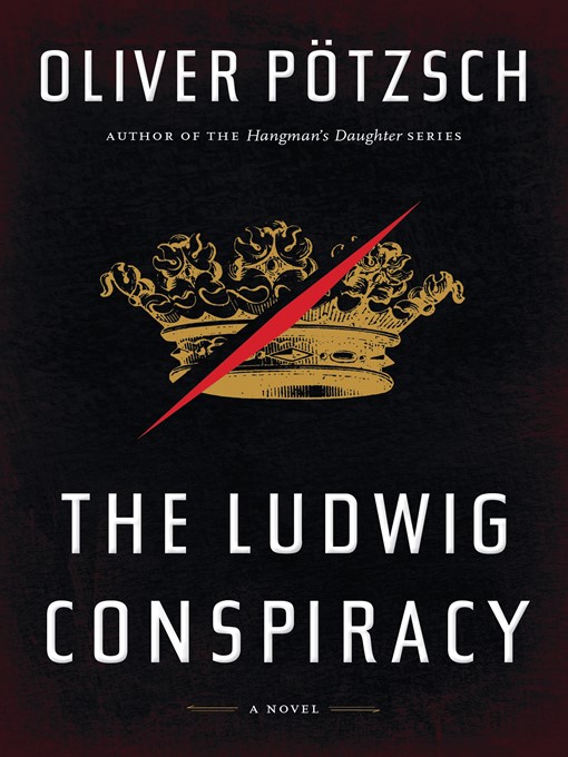 Title details for The Ludwig Conspiracy by Oliver Pötzsch - Available